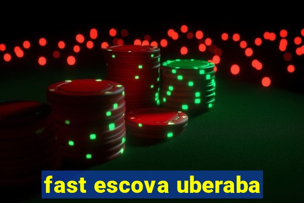 fast escova uberaba